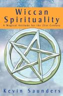 Wiccan Spirituality di Kevin Saunders edito da Green Magic