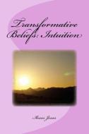 Transformative Beliefs: Intuition di Ihsan Jones edito da Ihsan Jones