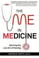 The Me In Medicine di Patrick Roth edito da Changing Lives Press
