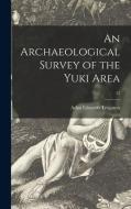 An Archaeological Survey of the Yuki Area; 12 di Adan Eduardo Treganza edito da LIGHTNING SOURCE INC