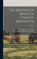 The History of Renville County, Minnesota; Volume 2 edito da LEGARE STREET PR