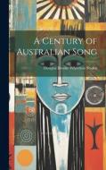 A Century of Australian Song di Douglas Brooke Wheelton Sladen edito da LEGARE STREET PR