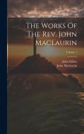 The Works Of The Rev. John Maclaurin; Volume 1 di John Maclaurin, John Gillies edito da LEGARE STREET PR
