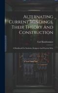 Alternating Current Windings, Their Theory And Construction: A Handbook For Students, Designers And Practical Men di Carl Kinzbrunner edito da LEGARE STREET PR