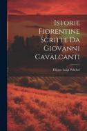 Istorie Fiorentine Scritte Da Giovanni Cavalcanti di Filippo Luigi Polidori edito da LEGARE STREET PR