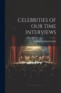Celebrities of Our Time Interviews di Herman Bernstein edito da LEGARE STREET PR