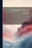 Roman De La Rose; Volume 1 di Guillaume, Jean edito da LEGARE STREET PR