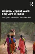 Gender, Unpaid Work And Care In India di Ellina Samantroy, Subhalakshmi Nandi edito da Taylor & Francis Ltd