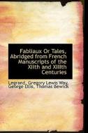 Fabliaux Or Tales, Abridged From French Manuscripts Of The Xiith And Xiiith Centuries di Legrand edito da Bibliolife