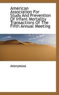American Association For Study And Prevention Of Infant Mortality Transactions Of The Fifth Annual M di Anonymous edito da Bibliolife
