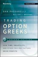 Trading Options Greeks: How Time, Volatility, and Other Pricing Factors Drive Profits di Dan Passarelli edito da BLOOMBERG PR