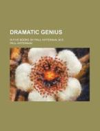 Dramatic Genius; In Five Books. by Paul Hiffernan, M.D. di Paul Hiffernan edito da Rarebooksclub.com