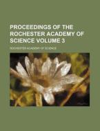 Proceedings of the Rochester Academy of Science Volume 3 di Rochester Academy of Science edito da Rarebooksclub.com