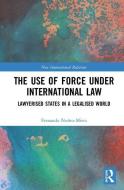 The Use of Force under International Law di Fernando G. (McGill University Nunez-Mietz edito da Taylor & Francis Ltd