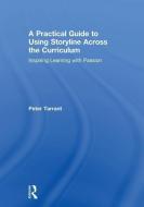 A Practical Guide to Using Storyline Across the Curriculum di Peter (University of Edinburgh Tarrant edito da Taylor & Francis Ltd