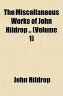 The Miscellaneous Works Of John Hildrop di John Hildrop edito da General Books