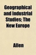Geographical And Industrial Studies; The di Lois Allen edito da General Books