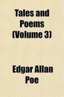 Tales And Poems Volume 3 di Edgar Allan Poe edito da General Books