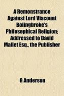 A Remonstrance Against Lord Viscount Bol di G Anderson edito da General Books