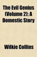 The Evil Genius Volume 2 ; A Domestic S di Wilkie Collins edito da General Books