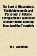 The Book Of Missourians; The Achievement di M. L. Van Nada edito da General Books