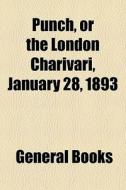 Punch, Or The London Charivari, January 28, 1893 edito da General Books Llc