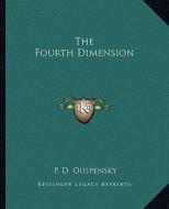 The Fourth Dimension di P. D. Ouspensky edito da Kessinger Publishing