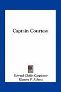 Captain Courtesy di Edward Childs Carpenter edito da Kessinger Publishing
