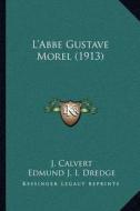 L'Abbe Gustave Morel (1913) di J. Calvert edito da Kessinger Publishing