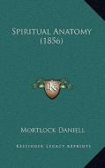 Spiritual Anatomy (1856) di Mortlock Daniell edito da Kessinger Publishing