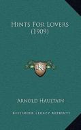 Hints for Lovers (1909) di Arnold Haultain edito da Kessinger Publishing