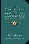 The Tuners' Magazine V3: A Monthly Journal Devoted to the Mutual Interests of the Tuners and Manufacturers of Musical Instruments (1915) edito da Kessinger Publishing