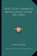 Der Codex Arabicus Monacensis Aumer 238 (1905) di Karl Romer edito da Kessinger Publishing