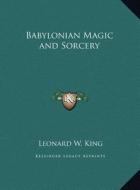 Babylonian Magic and Sorcery di L. W. King edito da Kessinger Publishing