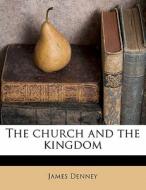 The Church And The Kingdom di James Denney edito da Nabu Press