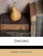 Singing di Alberto Randegger edito da Nabu Press