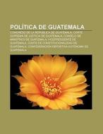 Política de Guatemala di Source Wikipedia edito da Books LLC, Reference Series