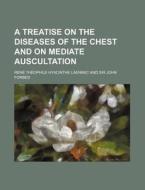 A Treatise on the Diseases of the Chest and on Mediate Auscultation di Rene Theophile Hyacinthe Laennec edito da Rarebooksclub.com