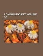 London Society Volume 37 di Books Group edito da Rarebooksclub.com