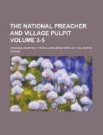 The National Preacher And Village Pulpit; Original Monthly. From Living Ministers Of The United States Volume 3-5 di Anonymous edito da Rarebooksclub.com