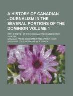 A History Of Canadian Journalism In The Several Portions Of The Dominion; With A Sketch Of The Canadian Press Association 1859-1908 Volume 1 di U S Government, Canadian Press Association edito da Rarebooksclub.com