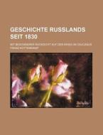 Geschichte Russlands Seit 1830; Mit Besonderer Rucksicht Auf Den Krieg Im Caucasus di Franz Kottenkamp edito da General Books Llc