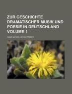 Zur Geschichte Dramatischer Musik Und Poesie in Deutschland Volume 1 di Hans Michel Schletterer edito da Rarebooksclub.com