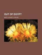 Out of Egypt di Mary Elizabeth Crouse edito da Rarebooksclub.com