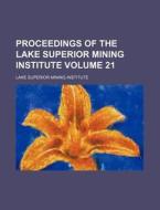 Proceedings of the Lake Superior Mining Institute Volume 21 di Lake Superior Mining Institute edito da Rarebooksclub.com