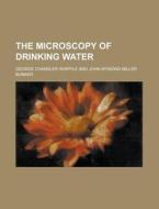 The Microscopy of Drinking Water di George Chandler Whipple edito da Rarebooksclub.com