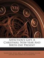 Affection's Gift, a Christmas, New-Year and Birth-Day Present edito da Nabu Press