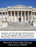 Analysis Of The Energy Performance Of The Chesapeake Bay Foundation\'s Philip Merrill Environmental Center edito da Bibliogov