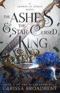 The Ashes & the Star-Cursed King di Carissa Broadbent edito da Tor Publishing Group