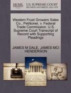Western Frust Growers Sales Co., Petitioner, V. Federal Trade Commission. U.s. Supreme Court Transcript Of Record With Supporting Pleadings di James M Dale, James MCI Henderson edito da Gale, U.s. Supreme Court Records